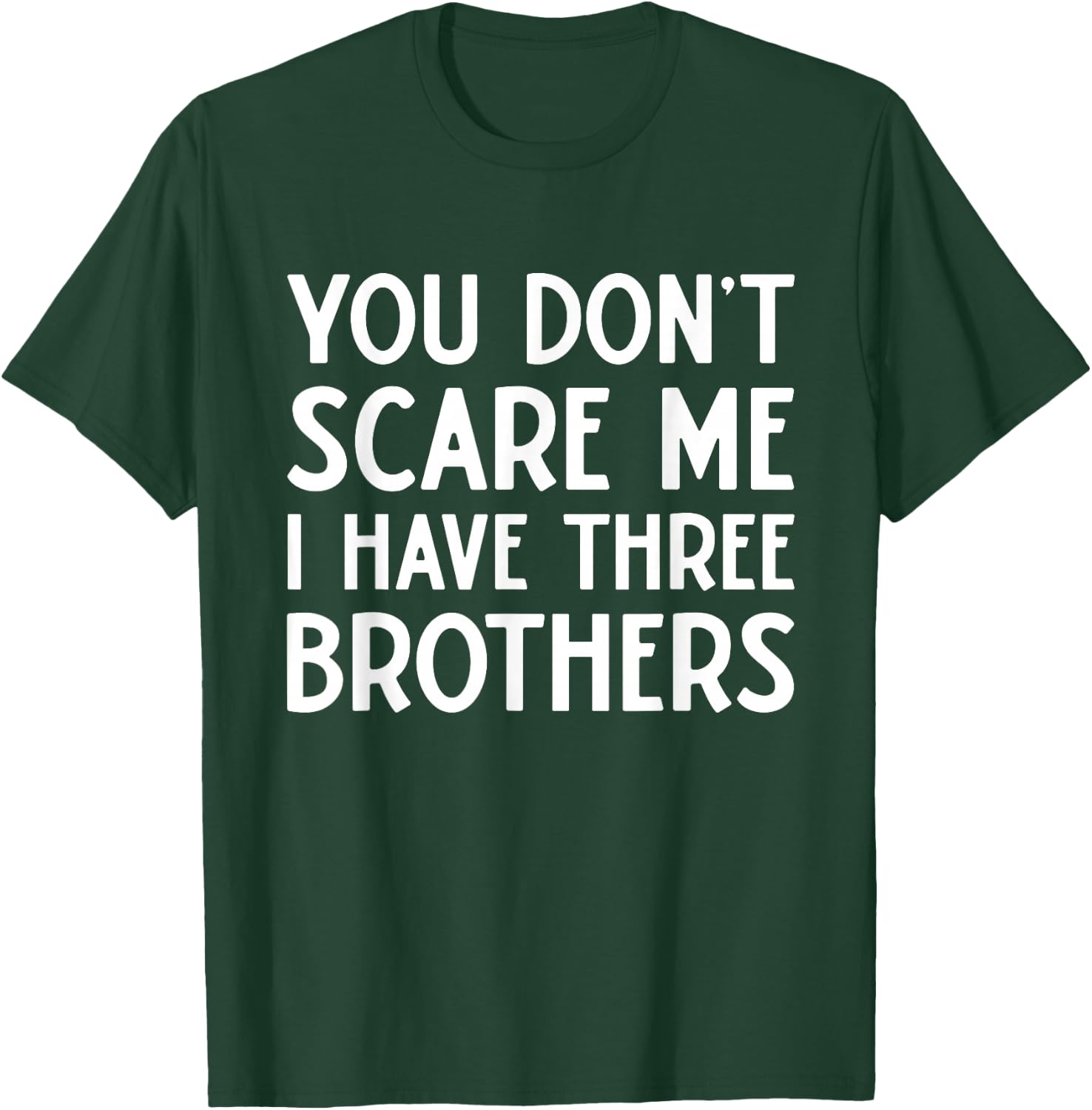 You Don't Scare Me I Have 3 Three Brothers Funny Sisters T-Shirt - T-Shirt | Forest