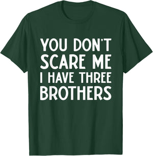 You Don't Scare Me I Have 3 Three Brothers Funny Sisters T-Shirt - T-Shirt | Forest