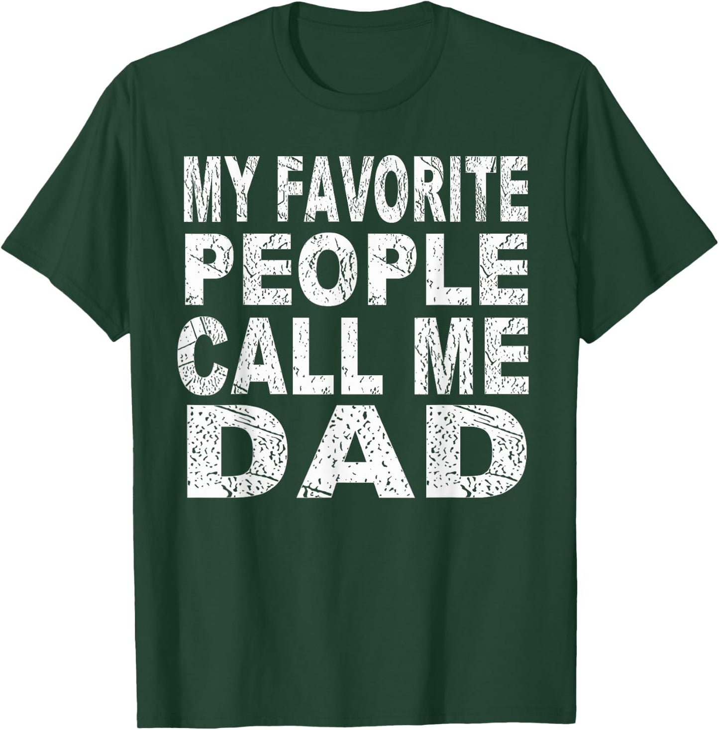My Favorite People Call Me Dad Gift Father's Day T Shirt T-Shirt - T-Shirt | Forest