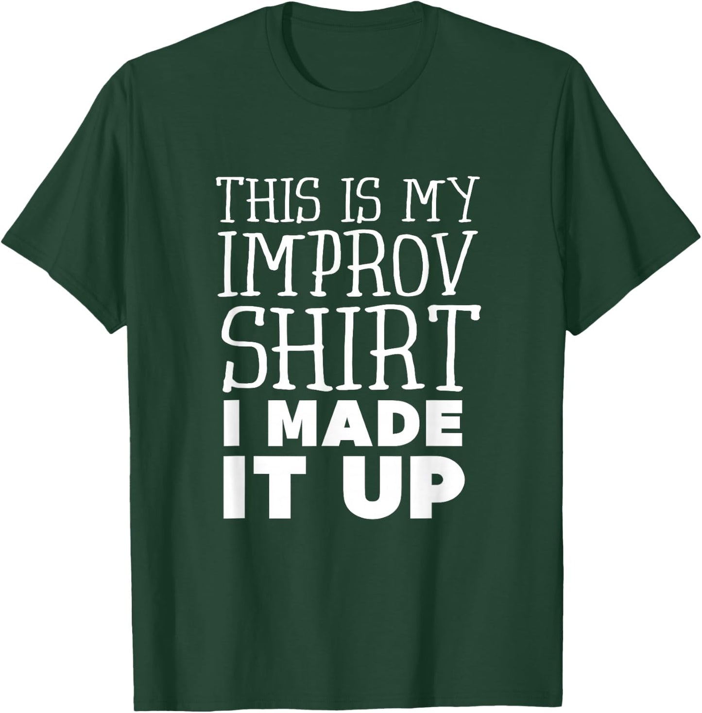 Improv Funny Acting This is My Improv Shirt I Made It Up T-Shirt - T-Shirt | Forest