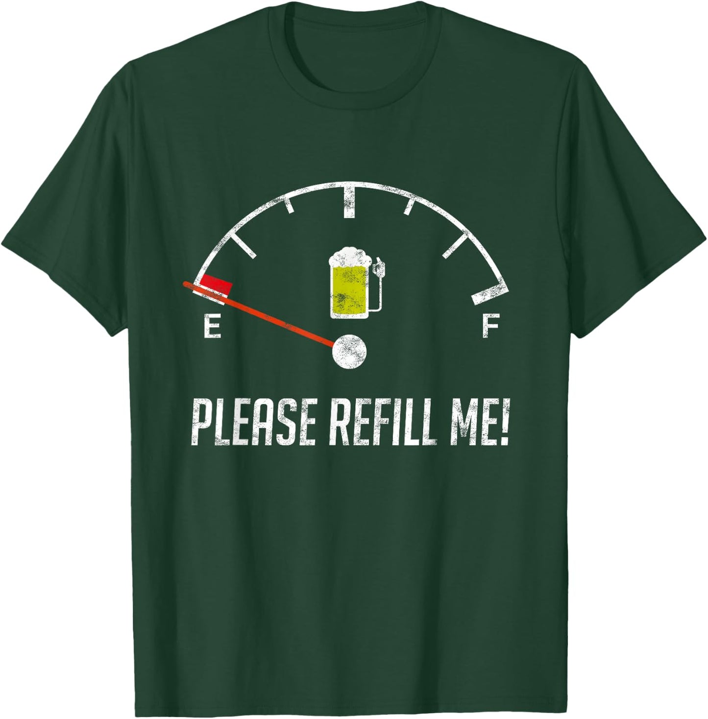 Refill Me Empty Beer Fuel Funny Sarcasm Gift T-Shirt - T-Shirt | Forest