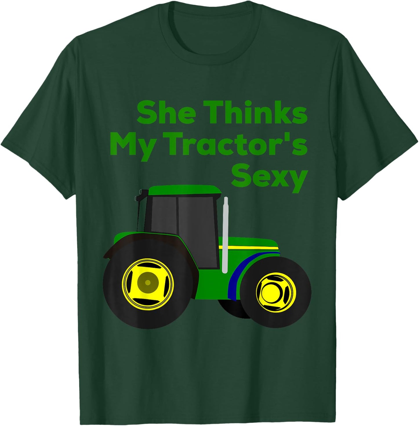She Thinks My Tractor's Sexy Funny T-Shirt - T-Shirt | Forest