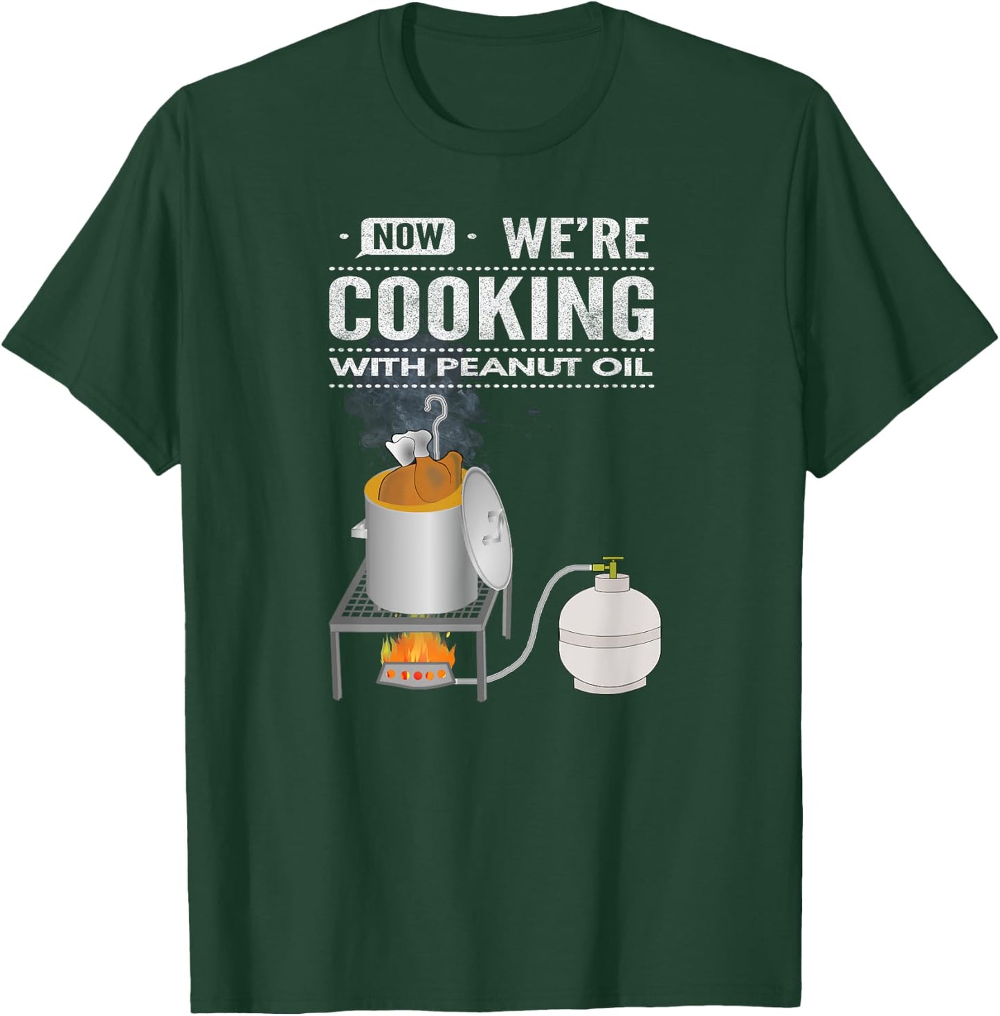 Now We're Cooking With Peanut Oil T-Shirt - T-Shirt | Forest