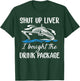 Funny Cruise Shut Up Liver I Bought The Drink Package T-Shirt - T-Shirt | Forest