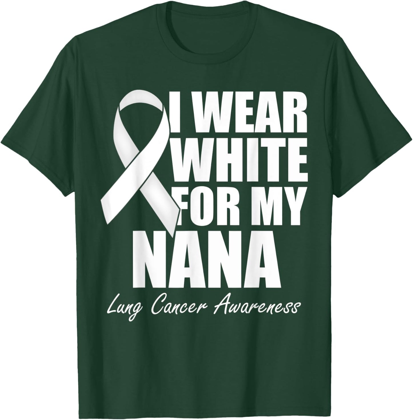 I Wear White For My Nana Lung Cancer Awareness T-Shirt - T-Shirt | Forest