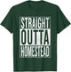 Straight Outta Homestead Great Travel & Gift T-Shirt - T-Shirt | Forest