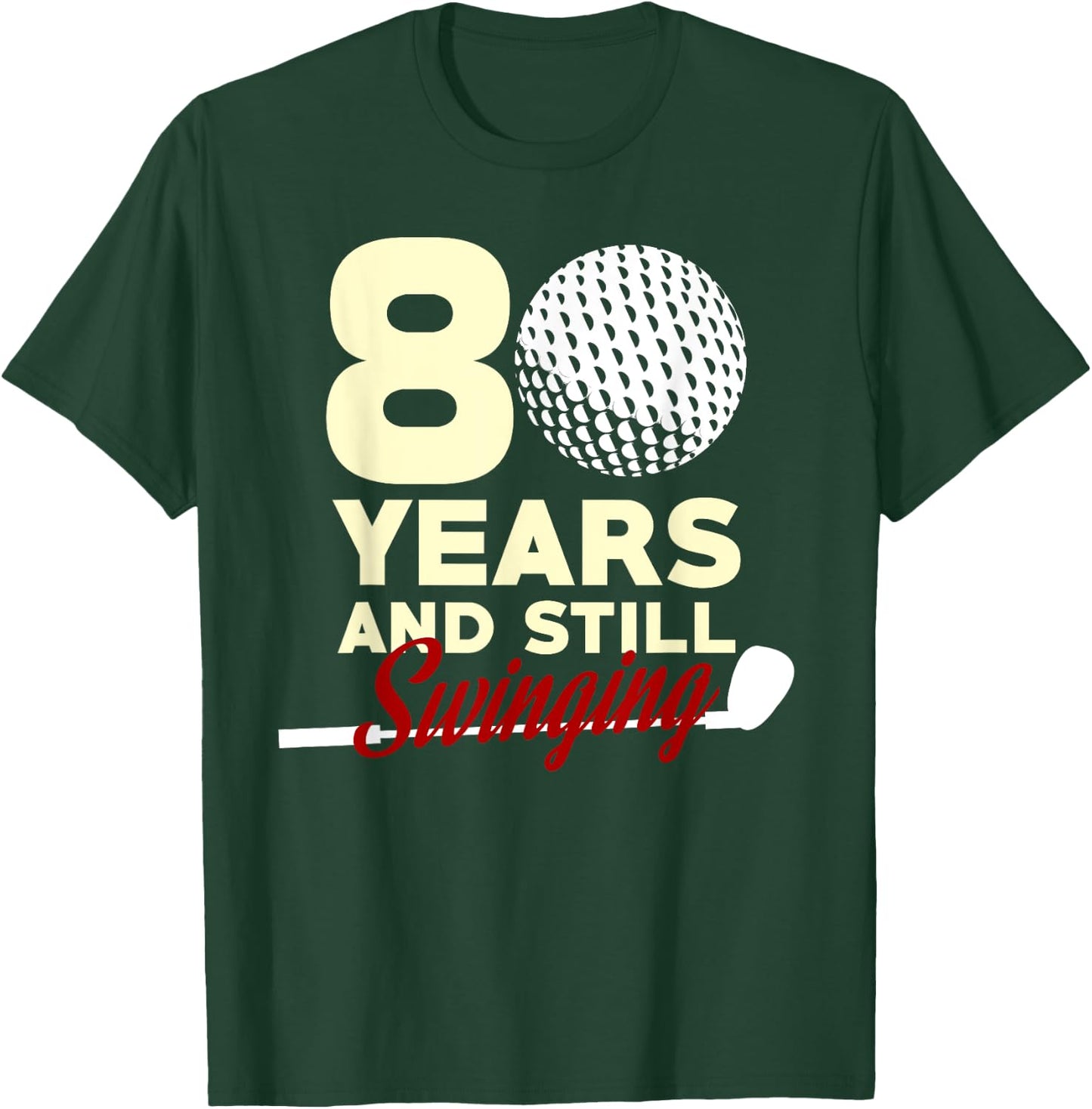 80 Years And Still Swinging | 80th Birthday Funny Golf Club T-Shirt - T-Shirt | Forest