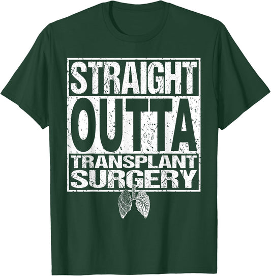 STRAIGHT OUTTA Shirt Lung Organ Transplant Surgery Gift T-Shirt - T-Shirt | Forest