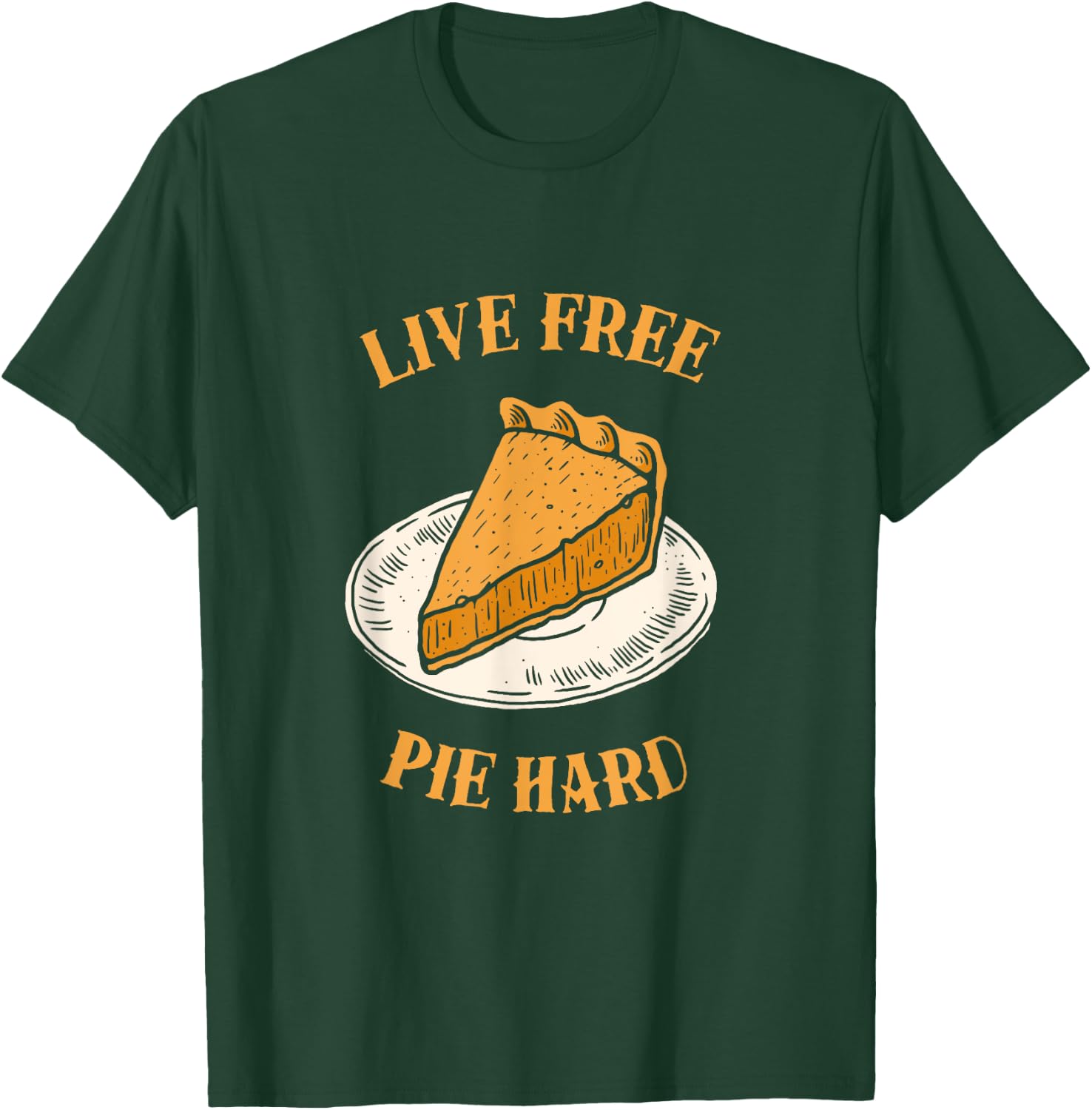 Live Free Pumpkin Pie Hard - Funny Thanksgiving T-Shirt - T-Shirt | Forest
