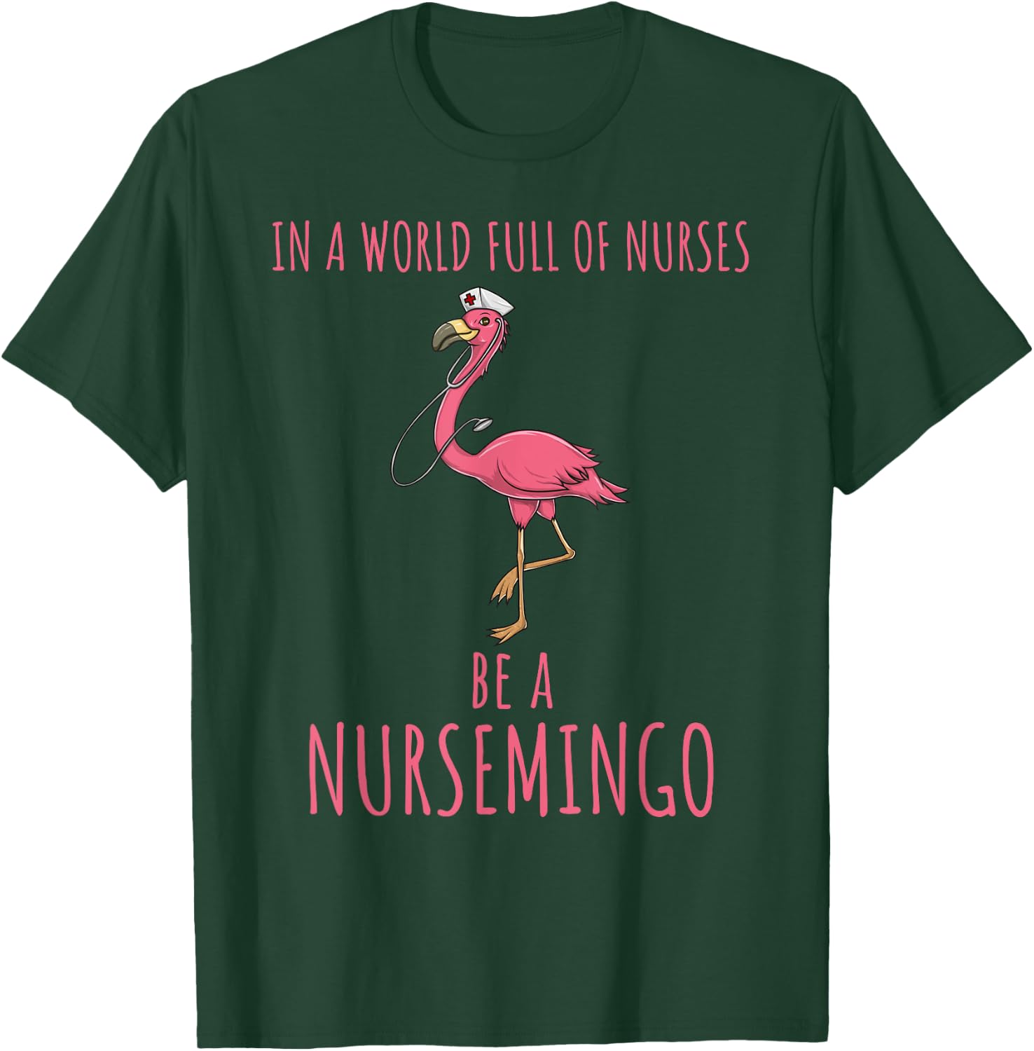 In A World Full Of Nurses Be A Nursemingo Fun Flamingo T-Shirt - T-Shirt | Forest