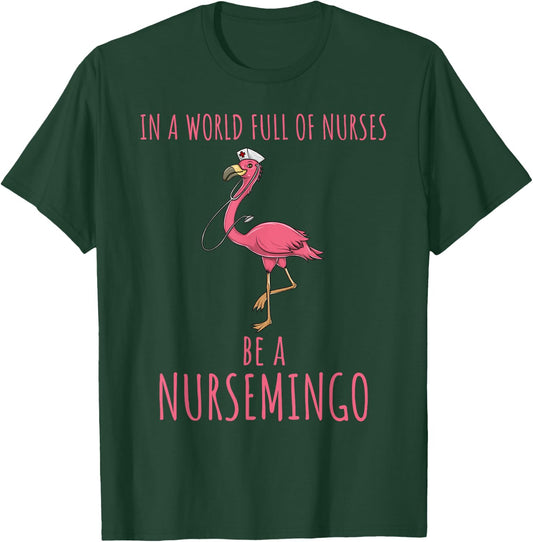 In A World Full Of Nurses Be A Nursemingo Fun Flamingo T-Shirt - T-Shirt | Forest