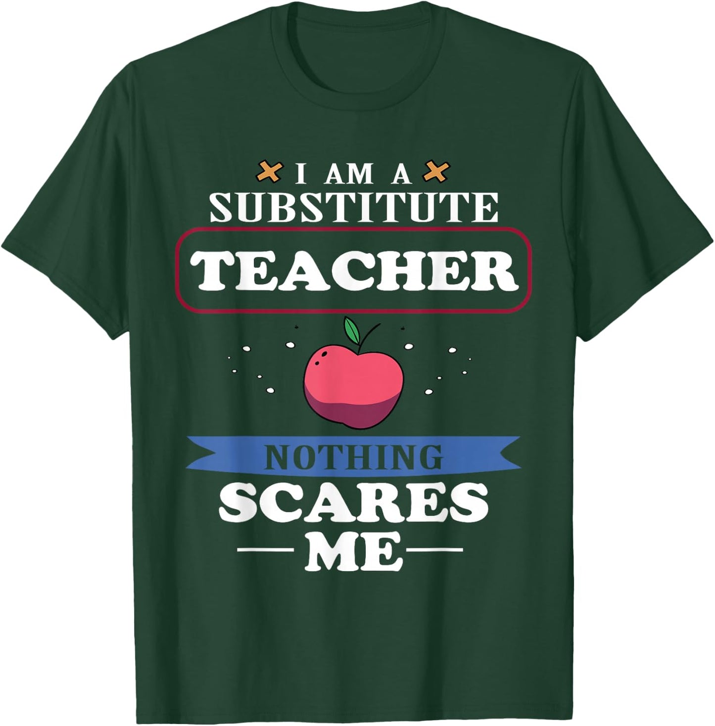 I'm A Substitute Teacher Nothing Scares Me Funny T-Shirt - T-Shirt | Forest