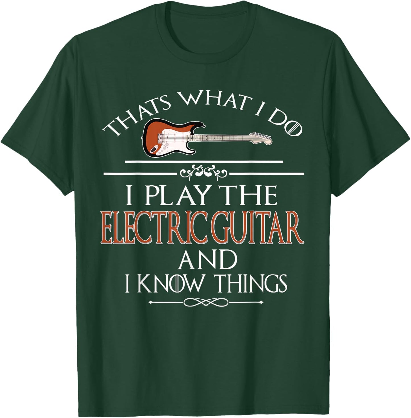 Thats what I do I play the Electric Guitar and I know things T-Shirt - T-Shirt | Forest