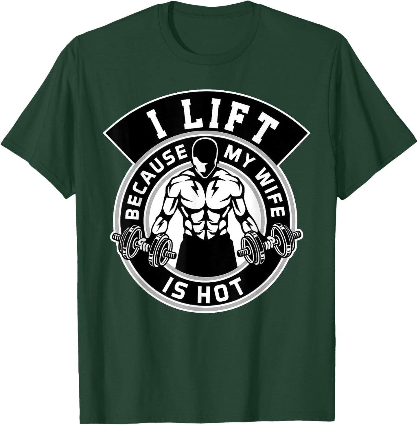I Lift Because My Wife Is Hot Husband Gift T-Shirt - T-Shirt | Forest