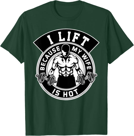 I Lift Because My Wife Is Hot Husband Gift T-Shirt - T-Shirt | Forest