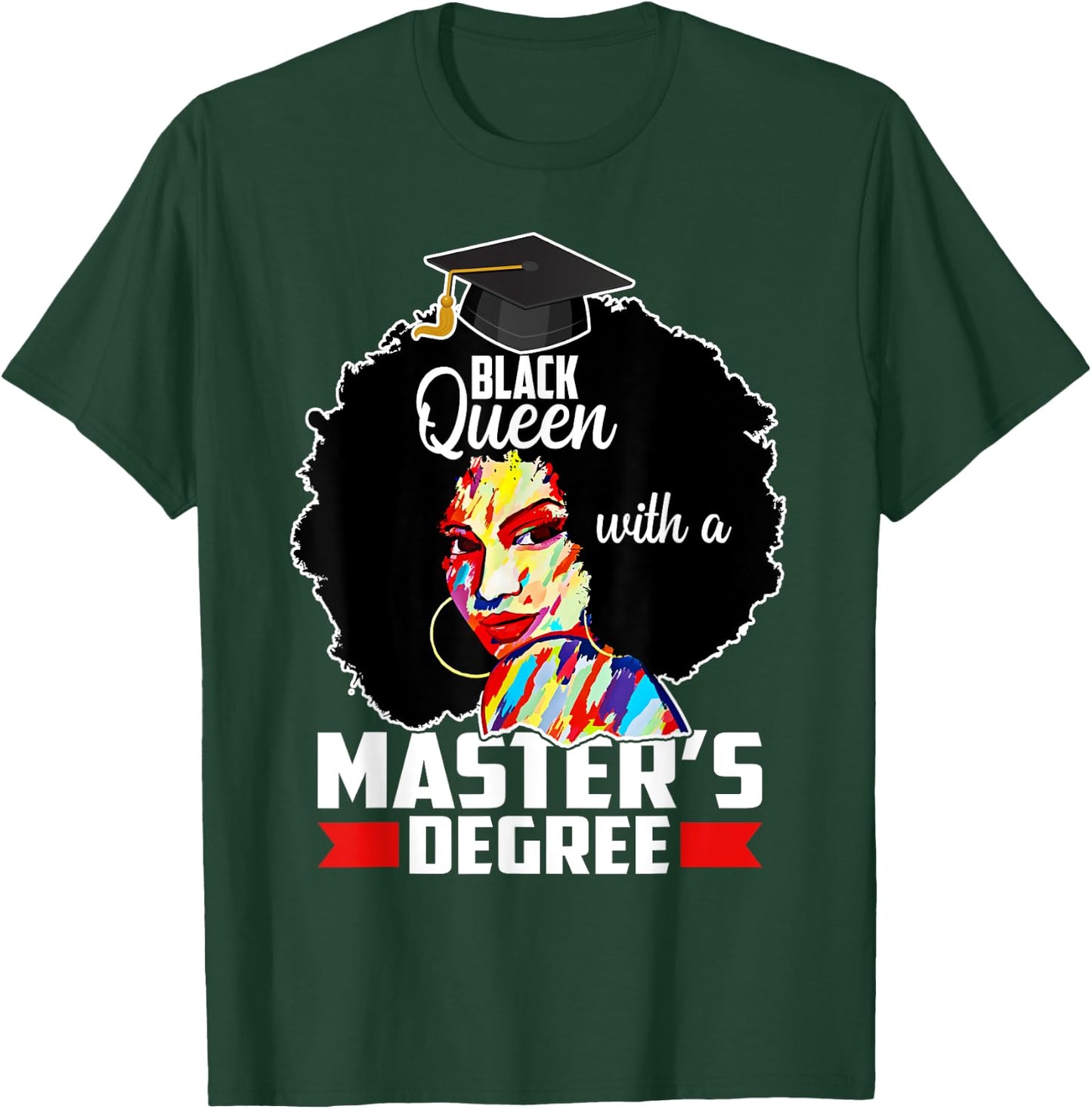 Masters Degree Educated Melanin Black Queen Graduation T-Shirt - T-Shirt | Forest