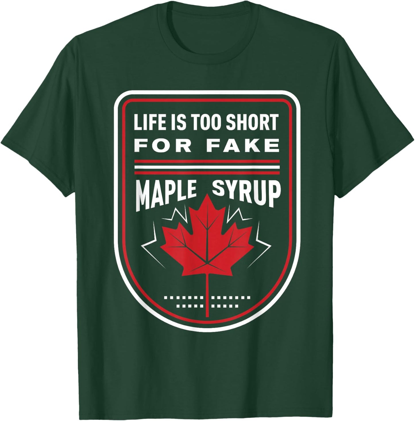 Life is Too Short for Fake Maple Syrup T-Shirt - T-Shirt | Forest