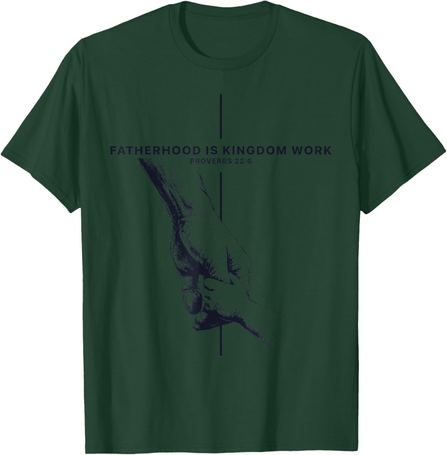 Fatherhood is Kingdom Work Proverbs 22:6 Faith Fathers Day T-Shirt - T-Shirt | Forest