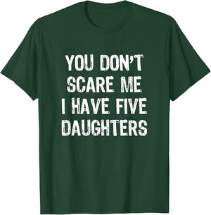 You Don't Scare Me I Have 5 Five Daughters Funny Mom Dad T-Shirt - T-Shirt | Forest