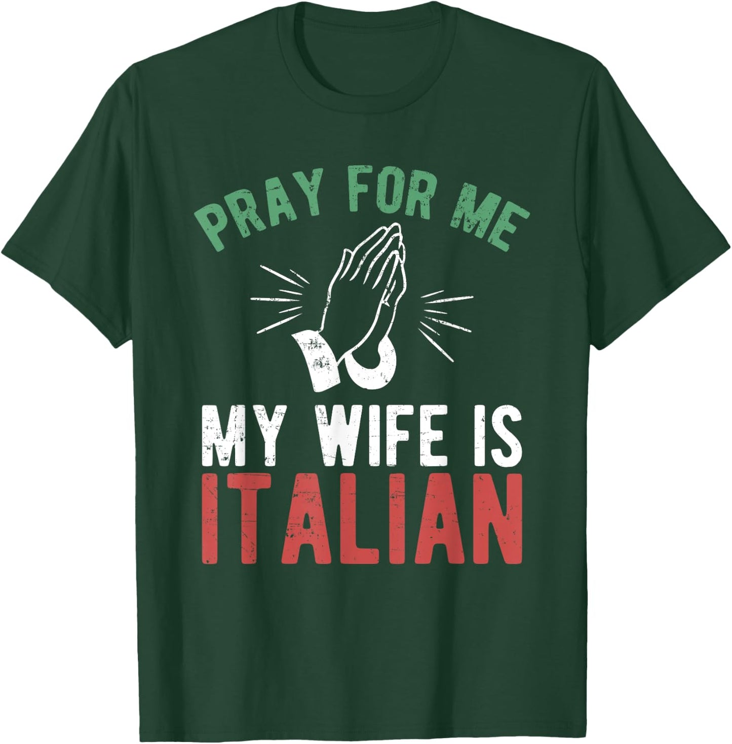 Pray For Me My Wife Is Italian Shirt Italy Dad Husband Gift T-Shirt - T-Shirt | Forest