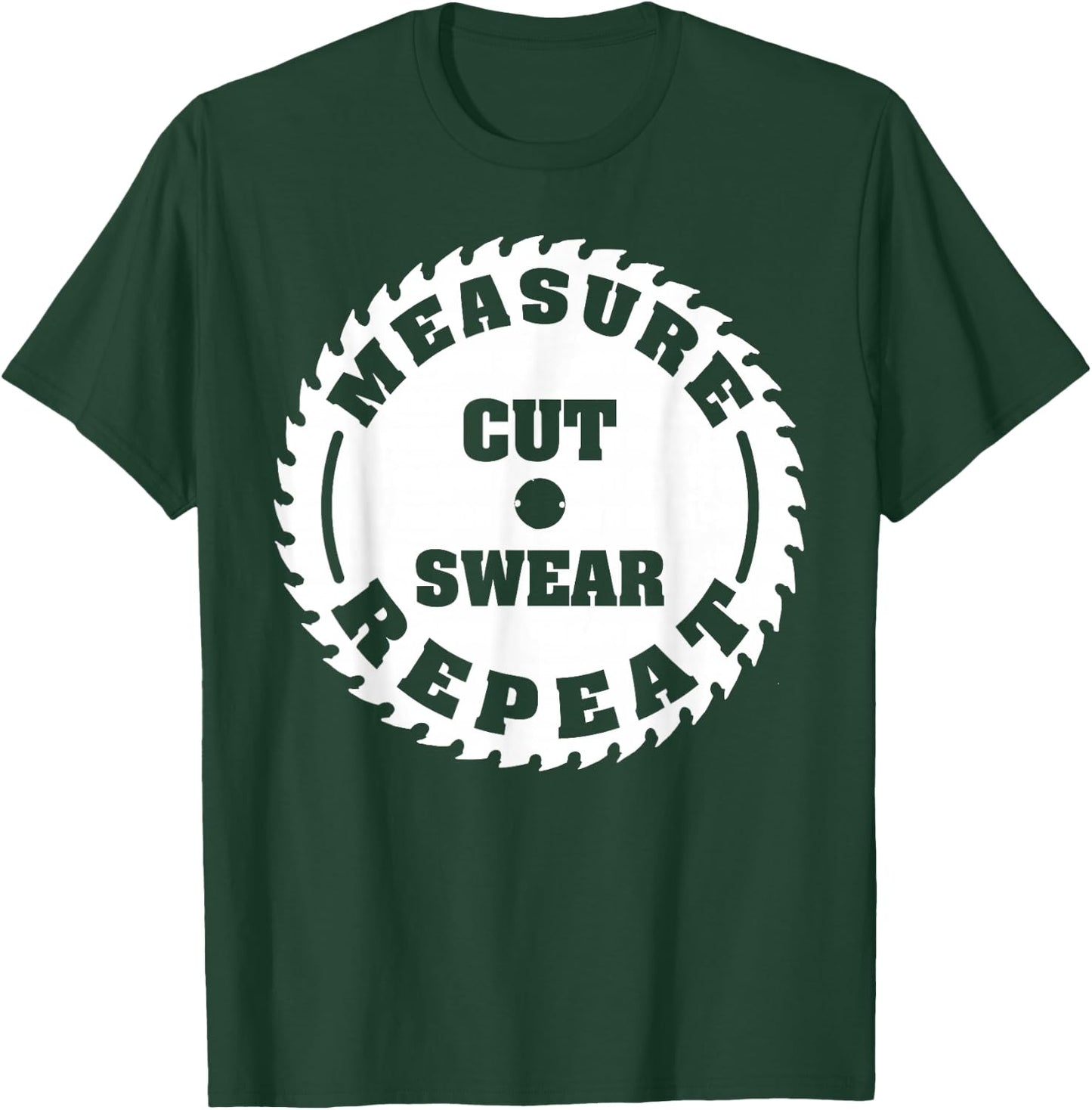 Funny Carpenter Woodwork T Shirt Measure Cut Swear Repeat T-Shirt - T-Shirt | Forest