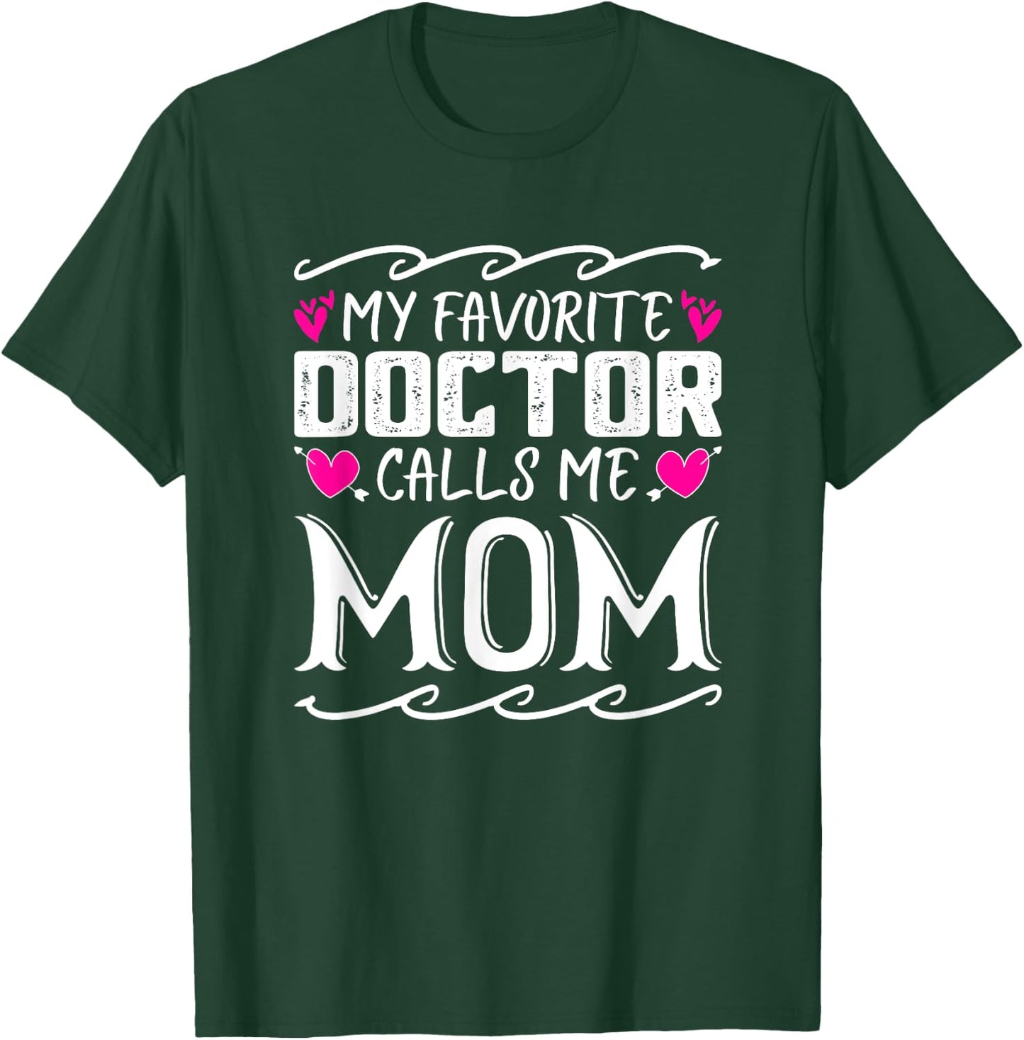 My Favorite Doctor Calls Me Mom Funny Medical Mothers Day T-Shirt - T-Shirt | Forest