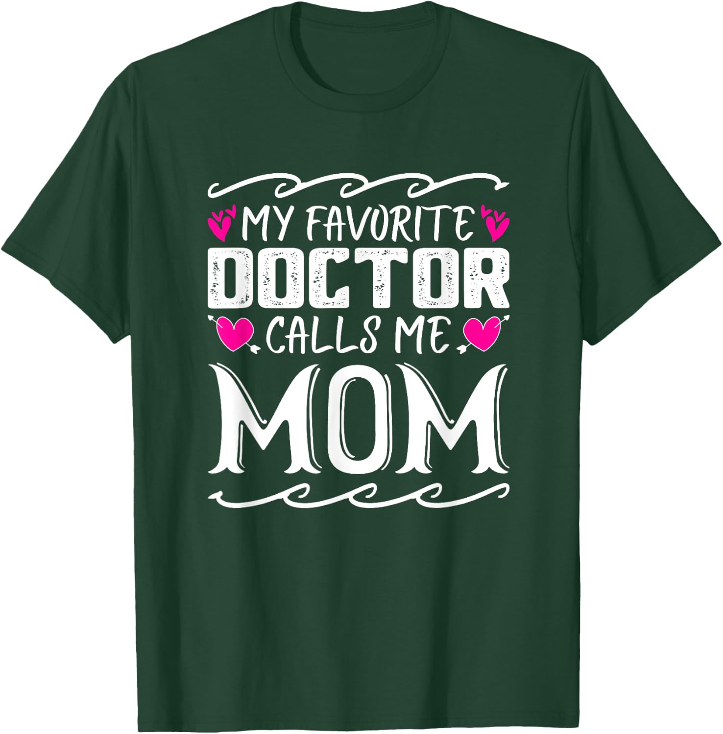 My Favorite Doctor Calls Me Mom Funny Medical Mothers Day T-Shirt - T-Shirt | Forest