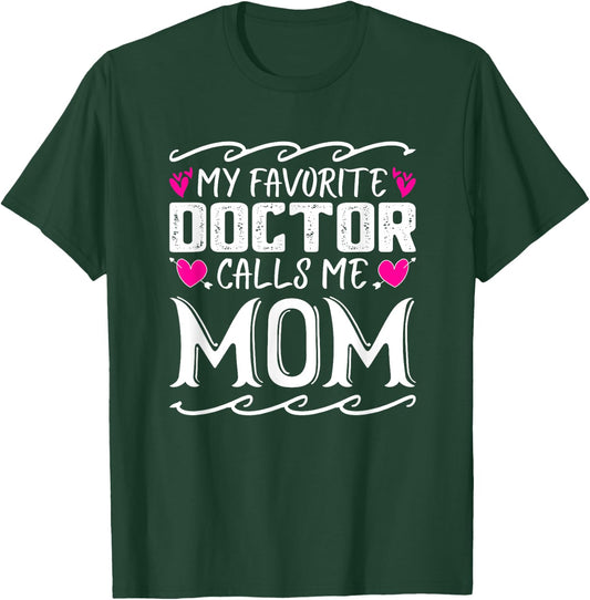 My Favorite Doctor Calls Me Mom Funny Medical Mothers Day T-Shirt - T-Shirt | Forest
