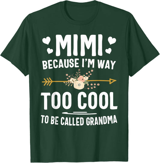 Mimi Because I'm Way Too Cool To Be Called Grandma Gifts T-Shirt - T-Shirt | Forest