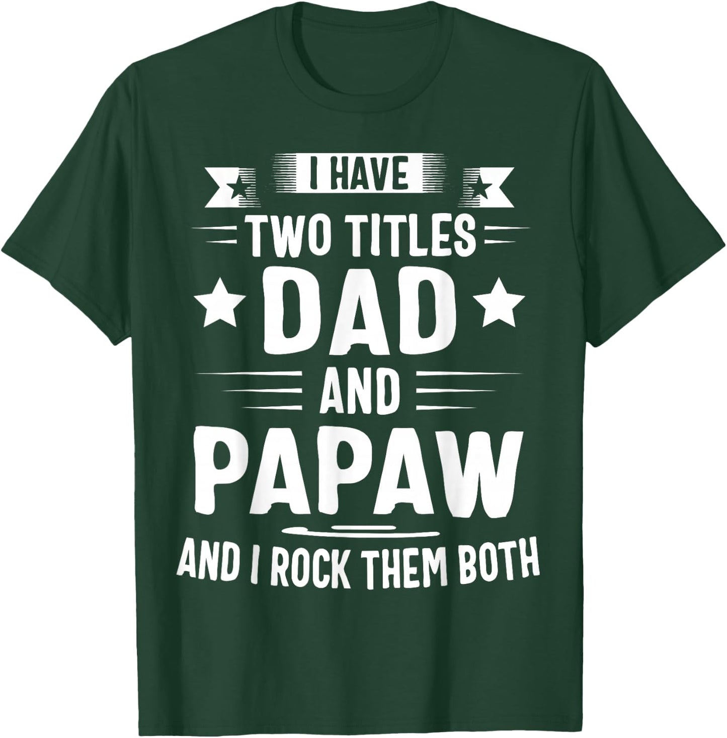 I Have Two Titles Dad And Papaw And I Rock Them Both T-Shirt - T-Shirt | Forest