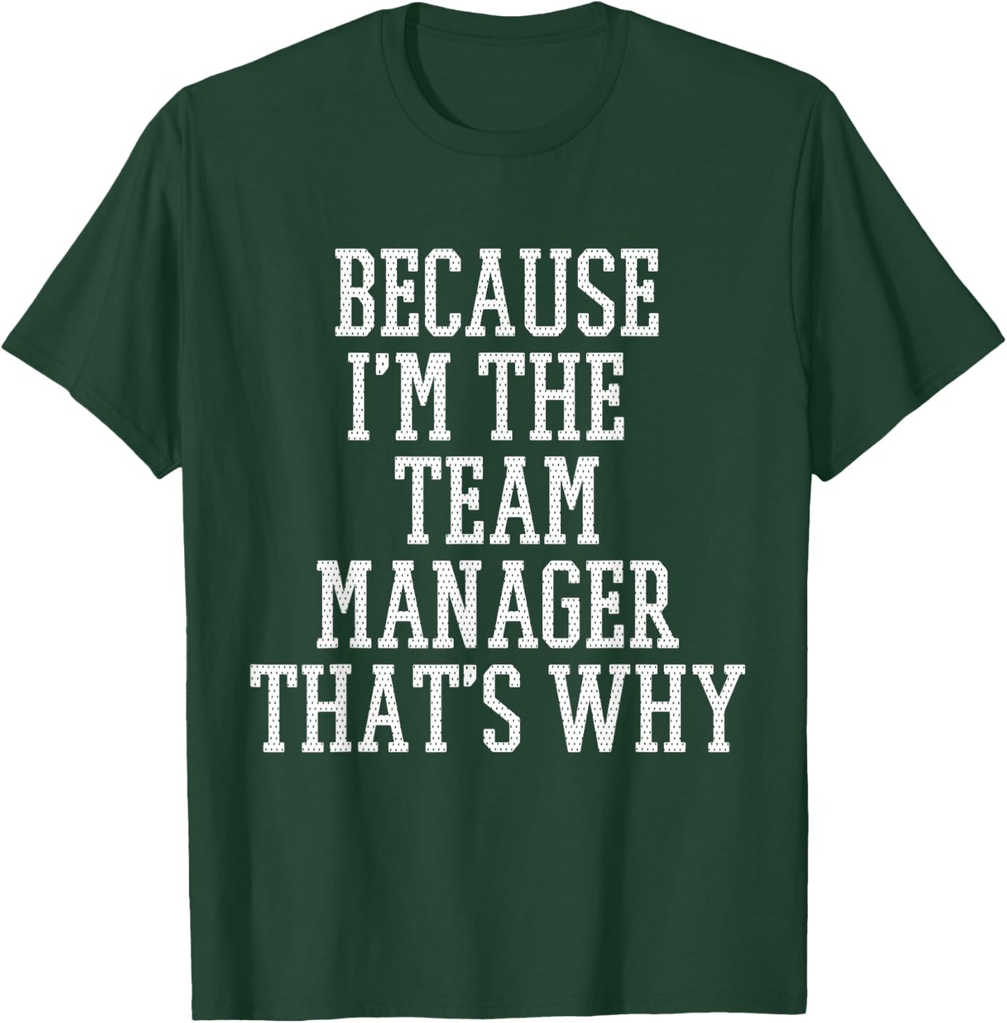 Because I'm The Team Manager That's Why T-Shirt - T-Shirt | Forest