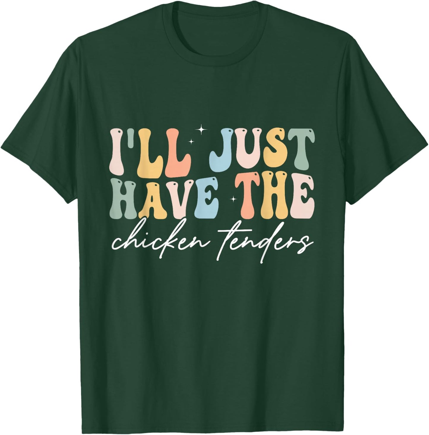 I'll Just Have The Chicken Tenders Apparel Chicken Lovers T-Shirt - T-Shirt | Forest