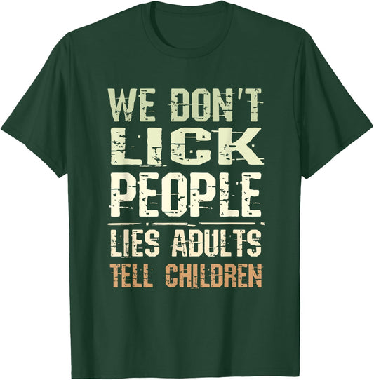 We Don't Lick People! Funny Lies Adults tell Children T-Shirt - T-Shirt | Forest