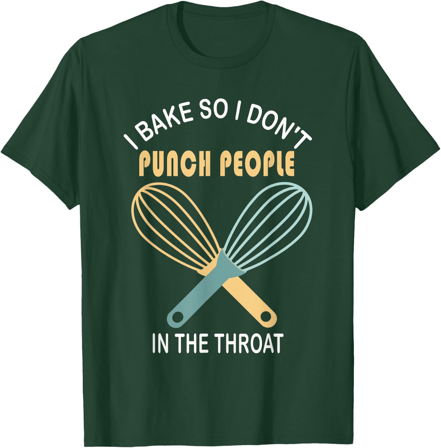 I Bake So I Don't Punch People In The Throat Cool T Shirt T-Shirt - T-Shirt | Forest