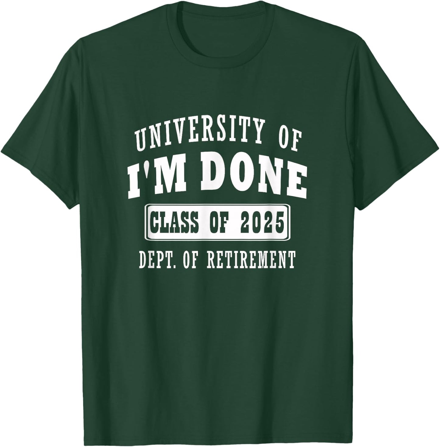 university of i'm Done Class of 2025 Dept of Retirement meme T-Shirt - T-Shirt | Forest