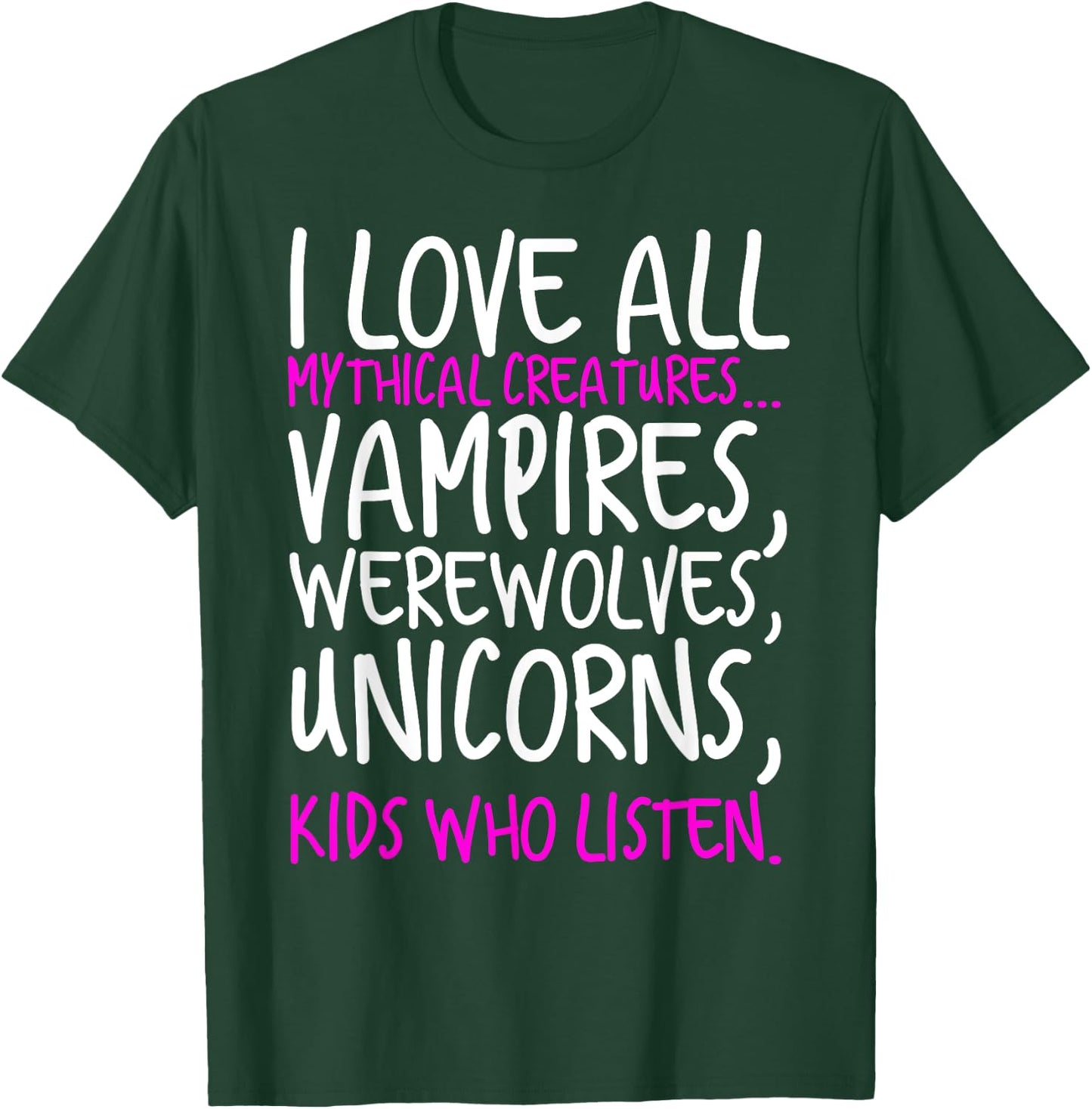 I Love All Mythical Creatures Like Kids Who Listen T-Shirt - T-Shirt | Forest