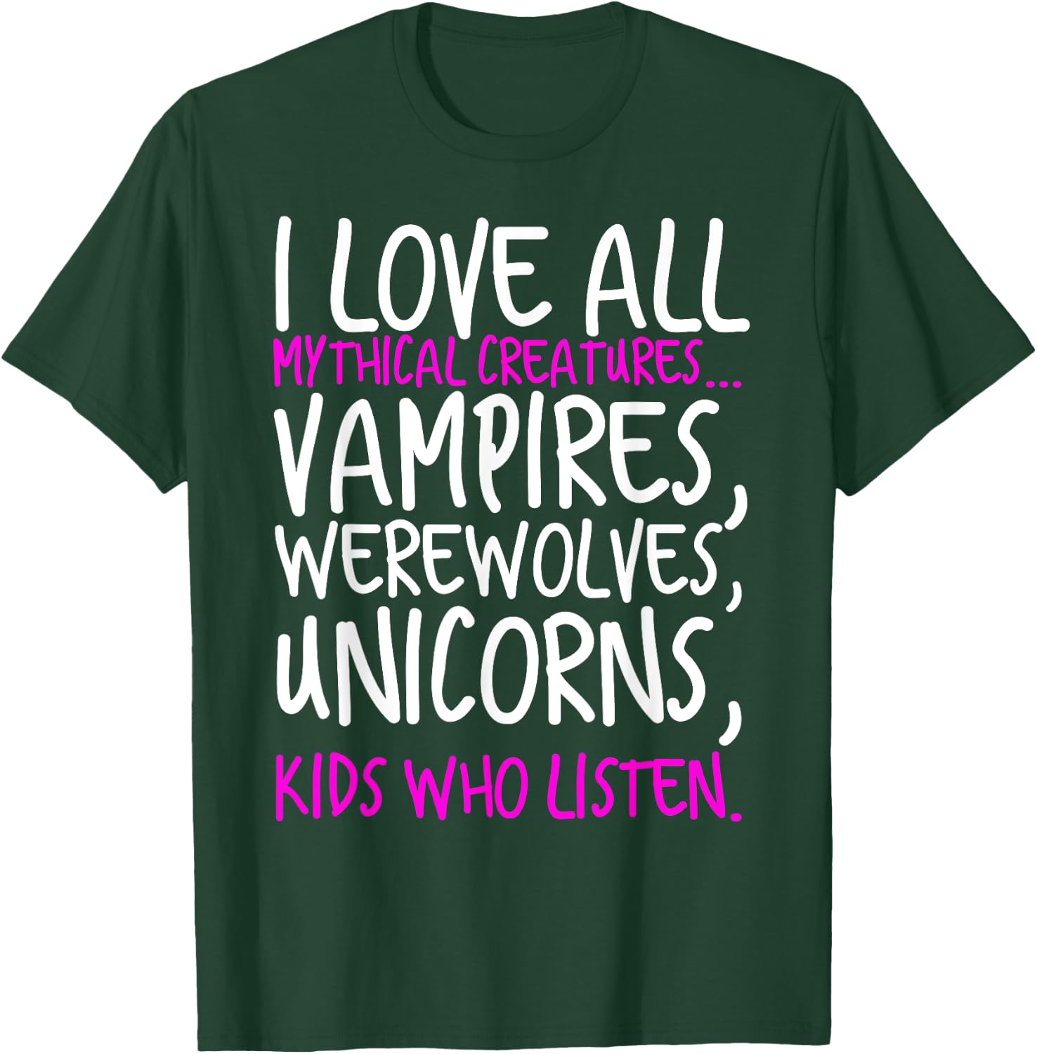 I Love All Mythical Creatures Like Kids Who Listen T-Shirt - T-Shirt | Forest