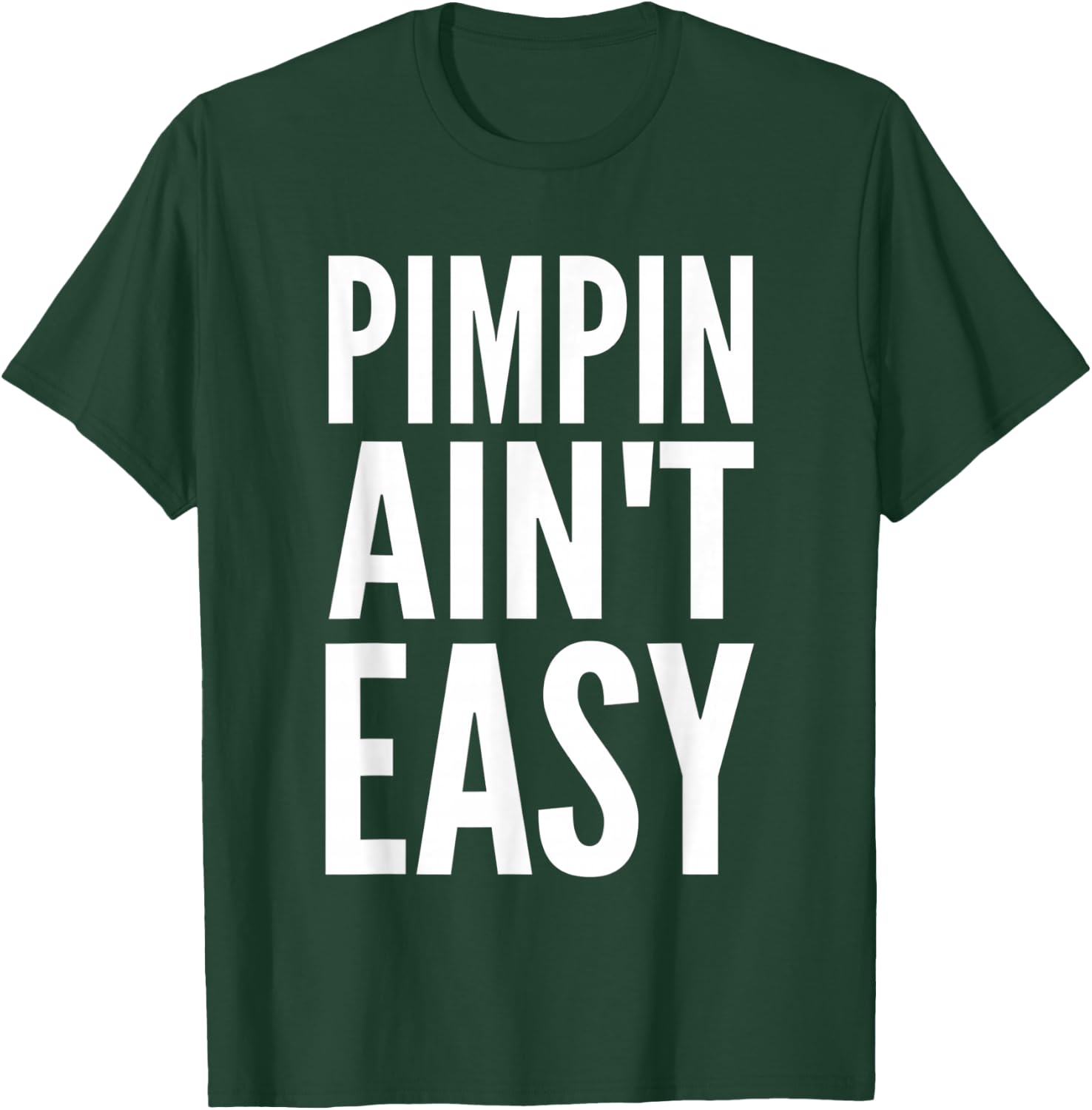 Pimpin Ain't Easy T-Shirt - T-Shirt | Forest