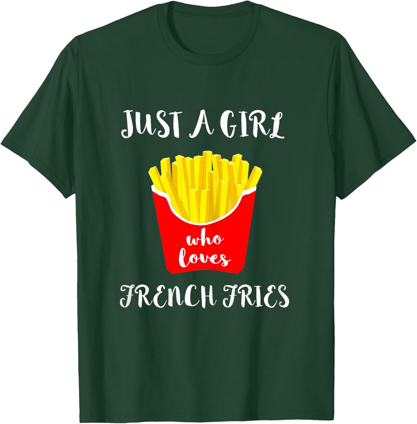 Just A Girl Who Loves French Fries Potato Fry Fastfood T-Shirt - T-Shirt | Forest