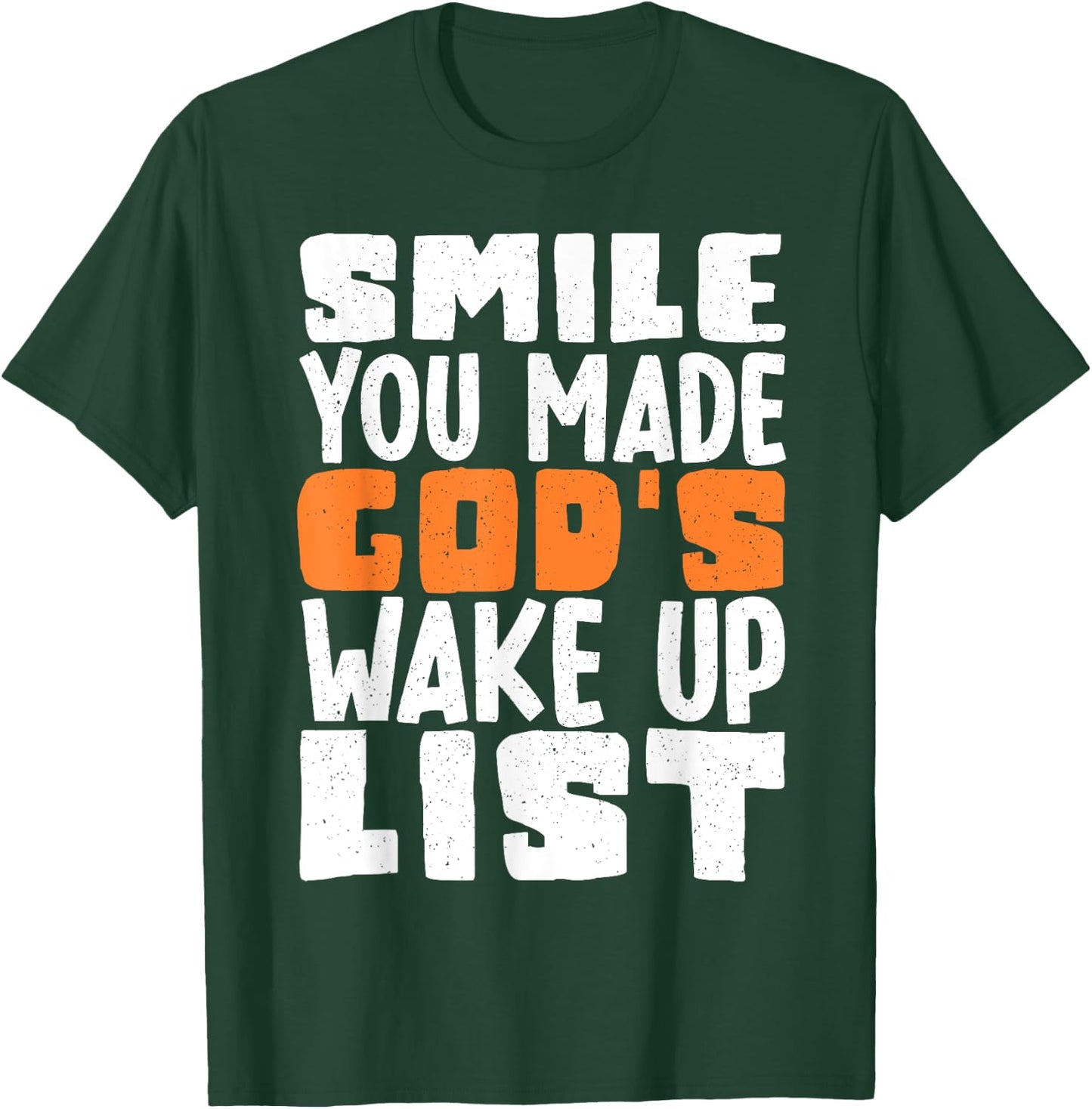 Smile You Made Gods Wake Up List T-Shirt - T-Shirt | Forest
