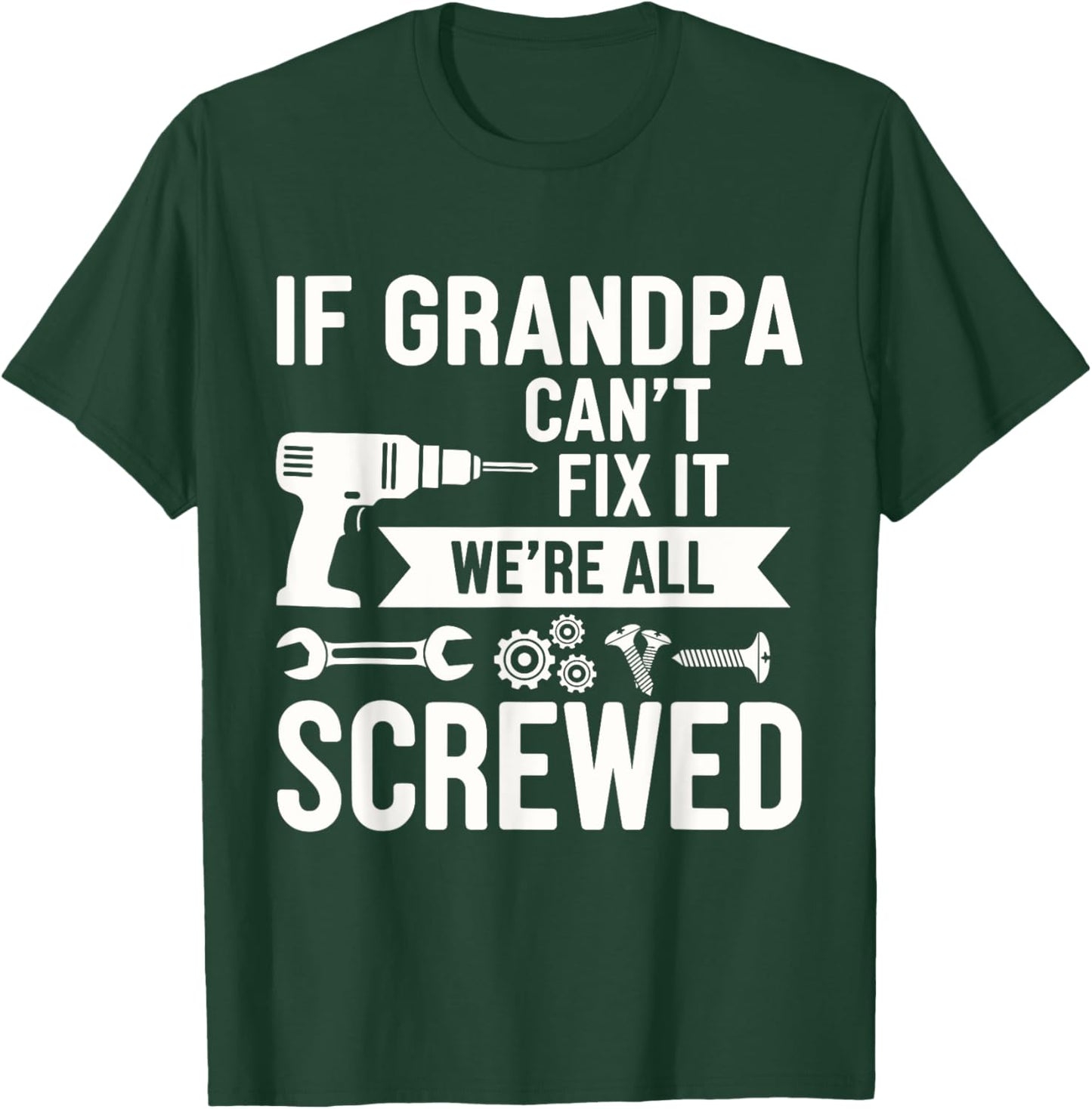 If Grandpa Can't Fix It We're All Screwed Funny Fathers day T-Shirt - T-Shirt | Forest