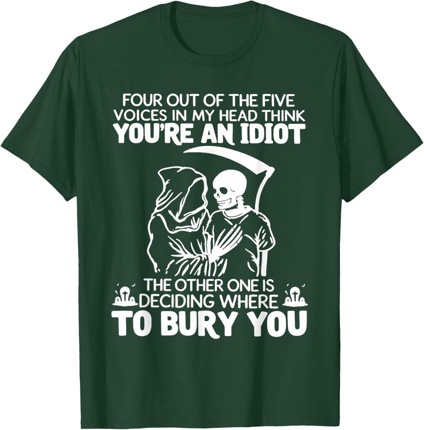 Four Out of The Five Voices in My Head Think You're an Idiot T-Shirt - T-Shirt | Forest