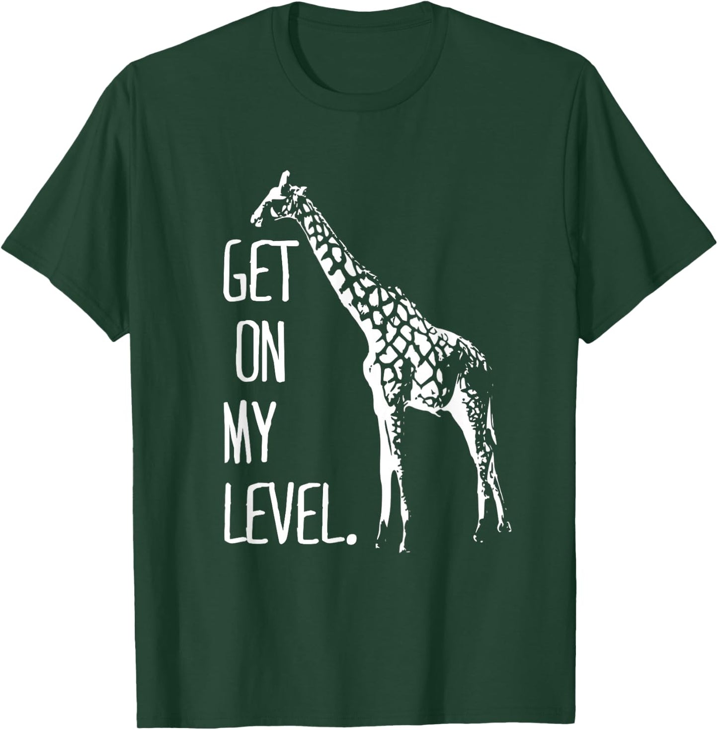 Get On My Level Giraffe Funny Tall Zoo Animal Giraffe Life T-Shirt - T-Shirt | Forest