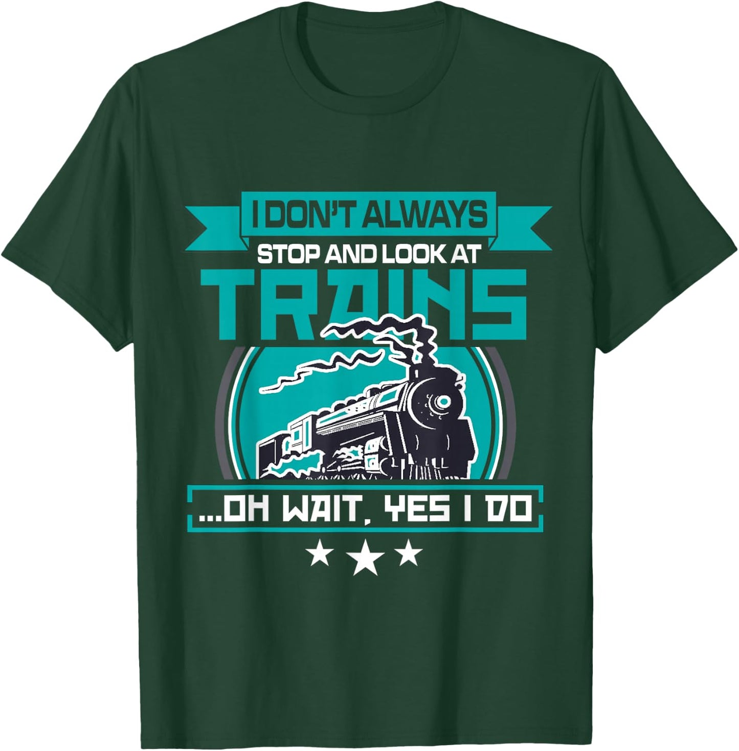 I dont always stop and look at trains Shirt T-Shirt - T-Shirt | Forest