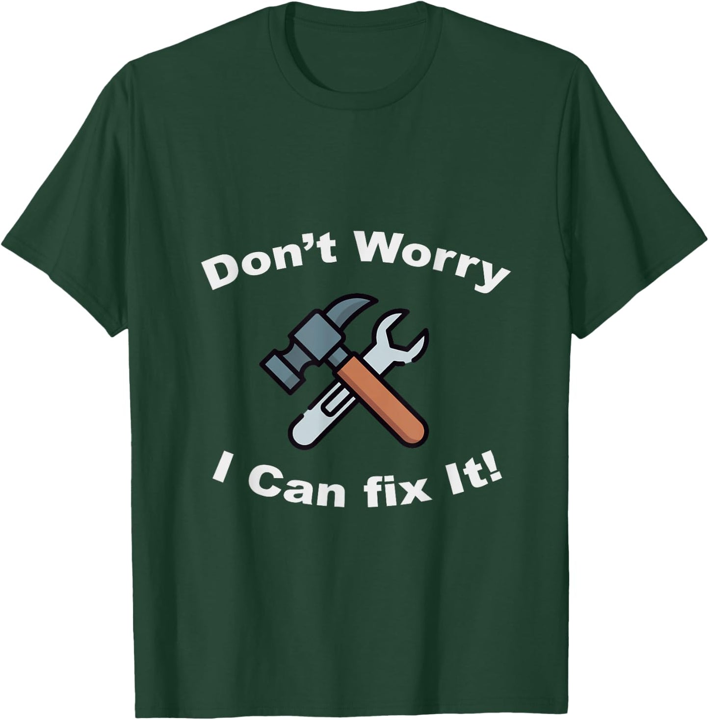 Don't Worry I Can Fix It! - Funny mechanic T-Shirt - T-Shirt | Forest