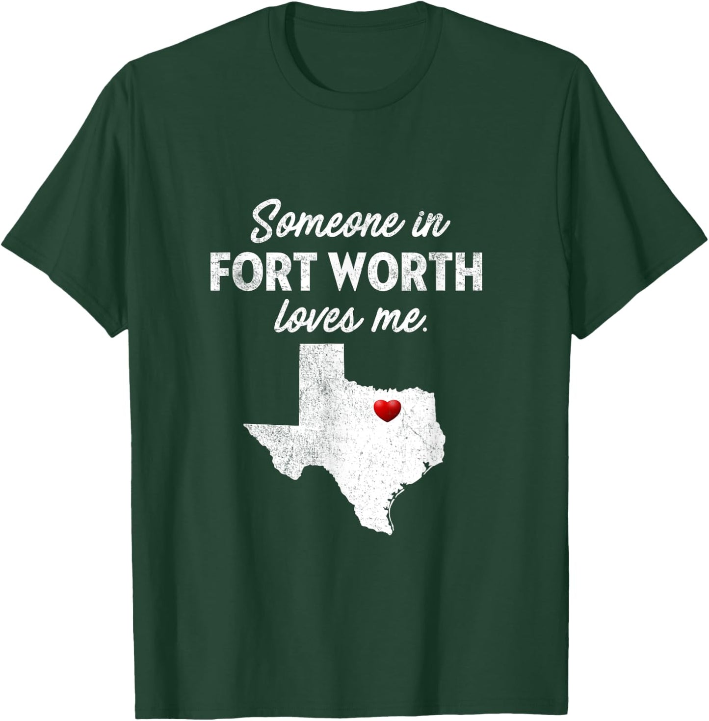 Someone In Fort Worth Loves Me - Fort Worth TX T-Shirt - T-Shirt | Forest