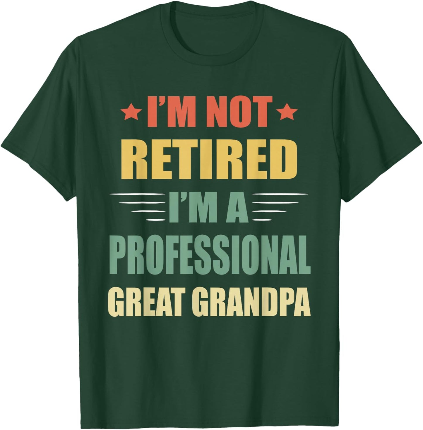 I'm Not Retired I'm A Professional Great Grandpa T-Shirt - T-Shirt | Forest