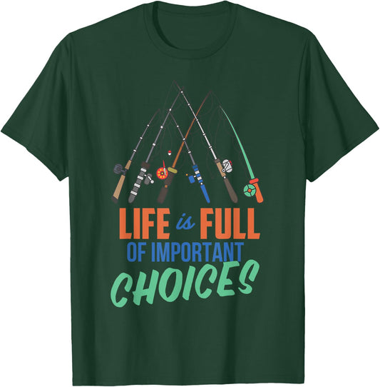 Funny Fishing Poles Shirt Life Is Full Of Important Choices T-Shirt - T-Shirt | Forest