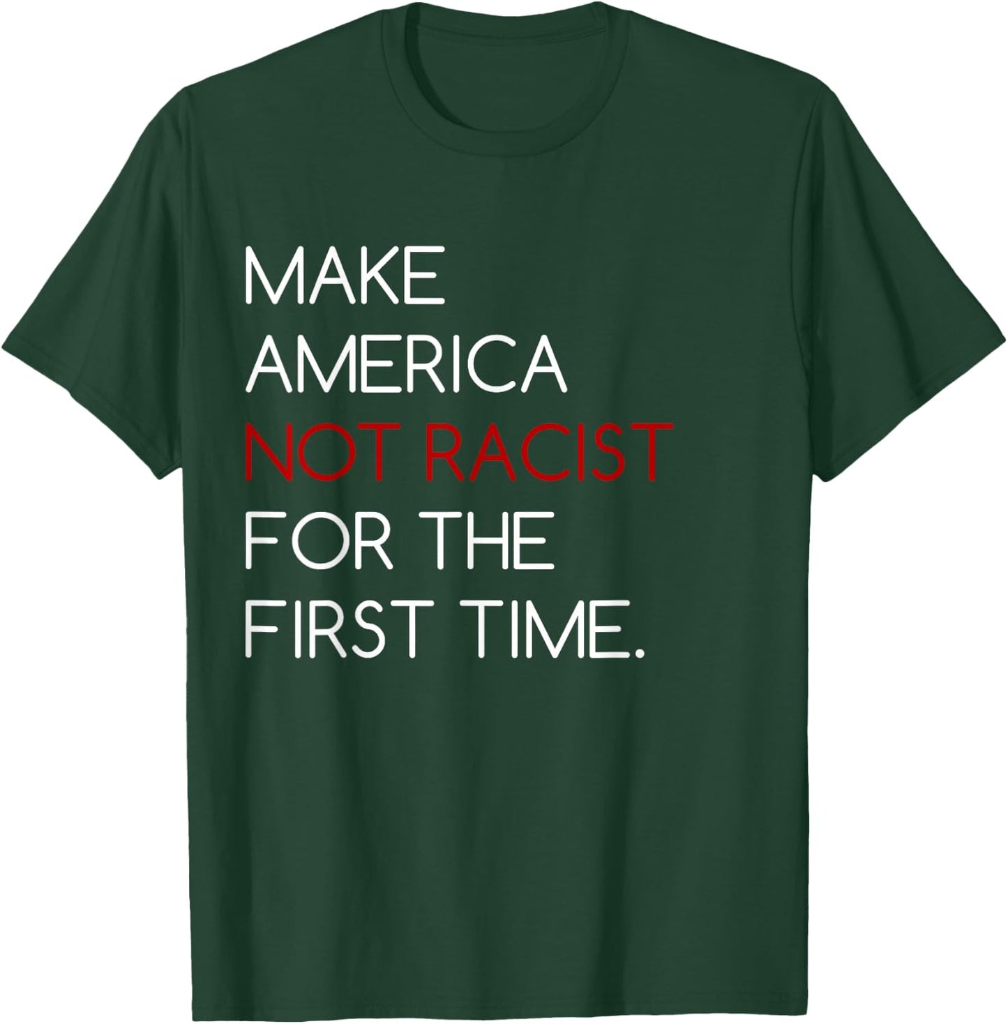 Make America Not Racist For The First Time T Shirt T-Shirt - T-Shirt | Forest