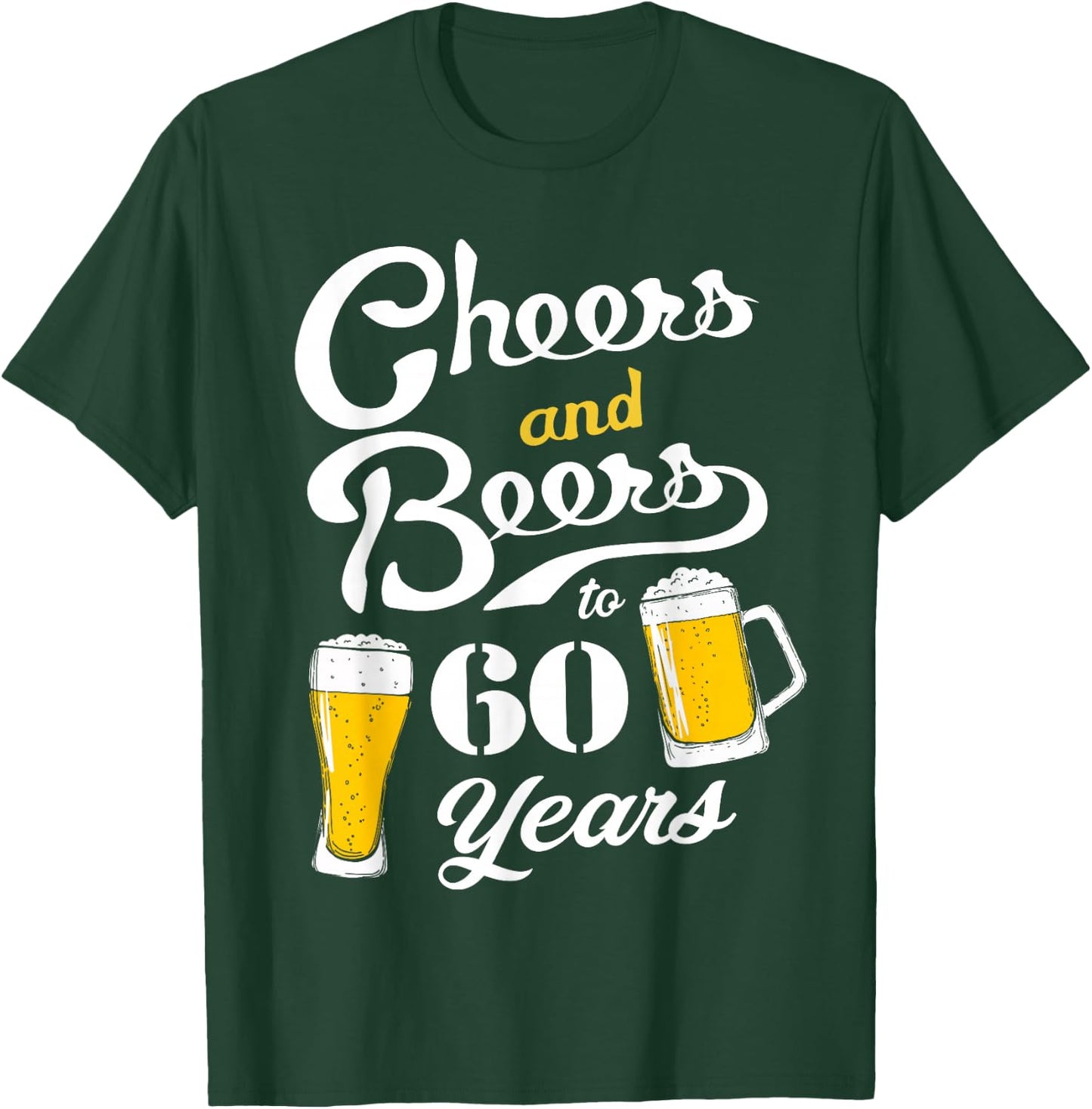 Cheers and Beers to 60 years - Funny 60th Birthday T-Shirt - T-Shirt | Forest